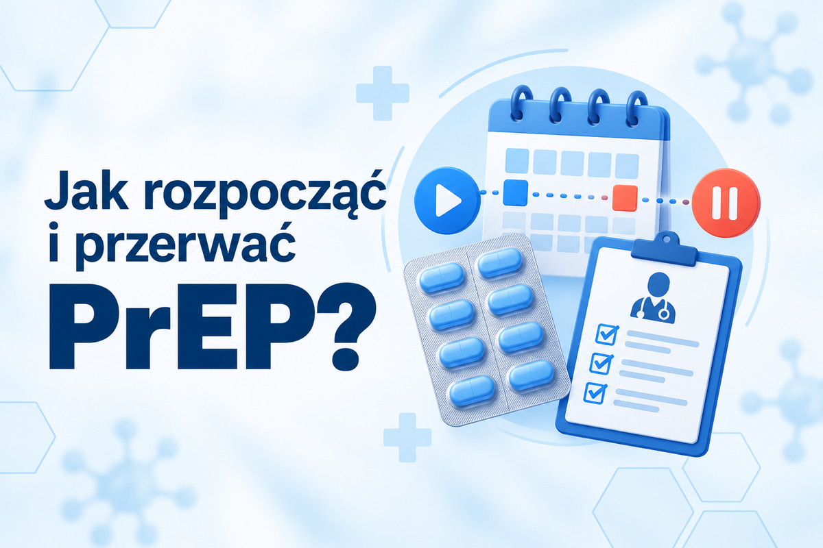 Jak zacząć stosowanie PrEP? Co, jeśli zdecyduję się przerwać?